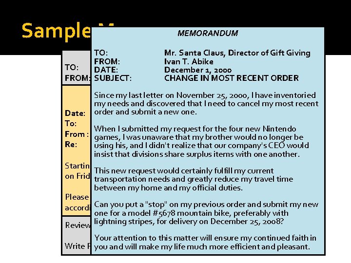 Sample Memos MEMORANDUM TO: Mr. Santa Claus, Director of Gift Giving MEMORANDUM FROM: Ivan