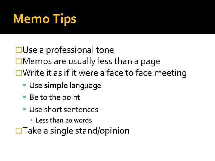 Memo Tips �Use a professional tone �Memos are usually less than a page �Write