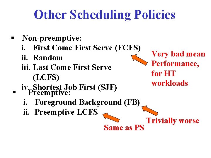 Other Scheduling Policies § Non-preemptive: i. First Come First Serve (FCFS) ii. Random iii.