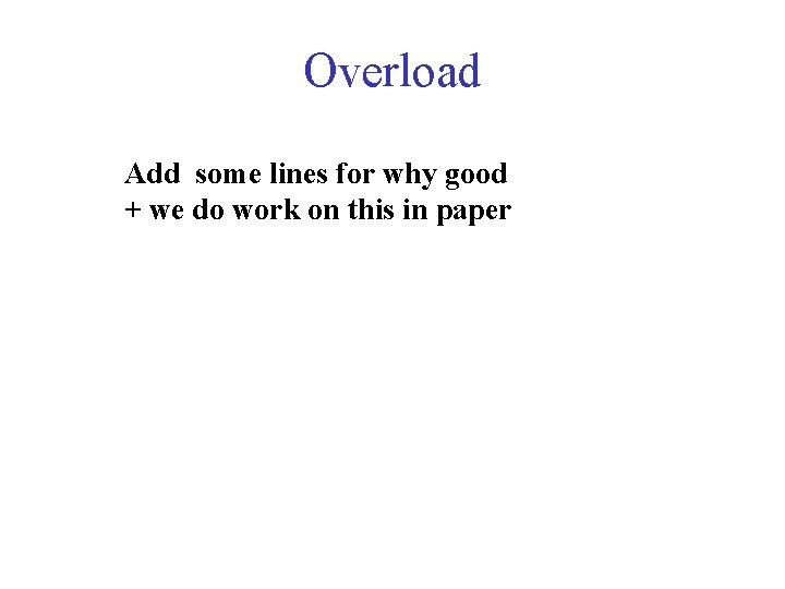 Overload Add some lines for why good + we do work on this in
