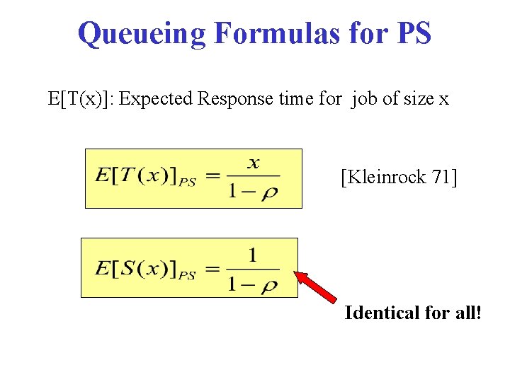 Queueing Formulas for PS E[T(x)]: Expected Response time for job of size x [Kleinrock