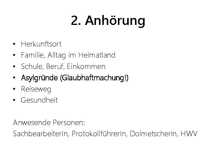 2. Anhörung • • • Herkunftsort Familie, Alltag im Heimatland Schule, Beruf, Einkommen Asylgründe