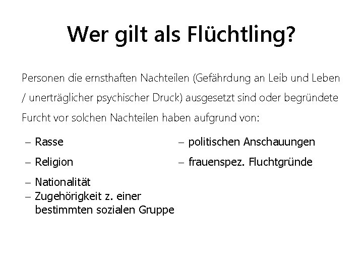 Wer gilt als Flüchtling? Personen die ernsthaften Nachteilen (Gefährdung an Leib und Leben /