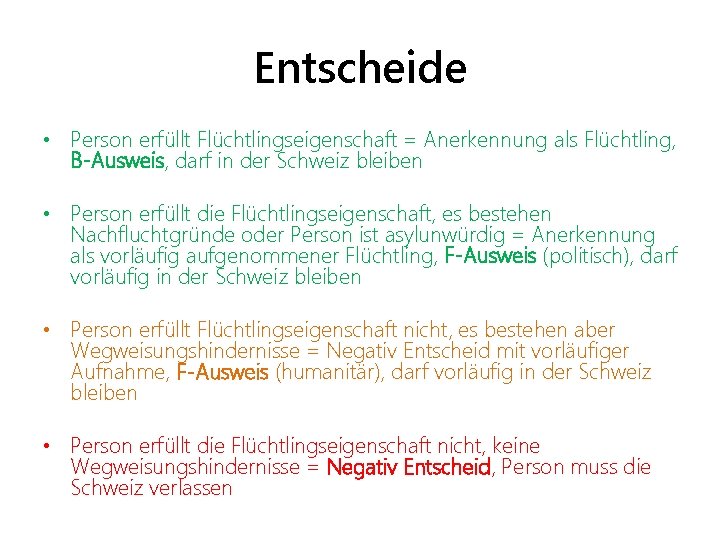 Entscheide • Person erfüllt Flüchtlingseigenschaft = Anerkennung als Flüchtling, B-Ausweis, darf in der Schweiz