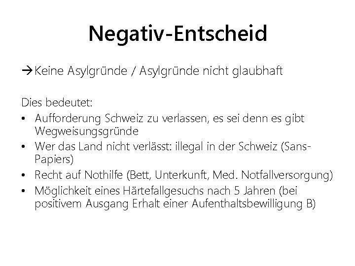 Negativ-Entscheid à Keine Asylgründe / Asylgründe nicht glaubhaft Dies bedeutet: • Aufforderung Schweiz zu