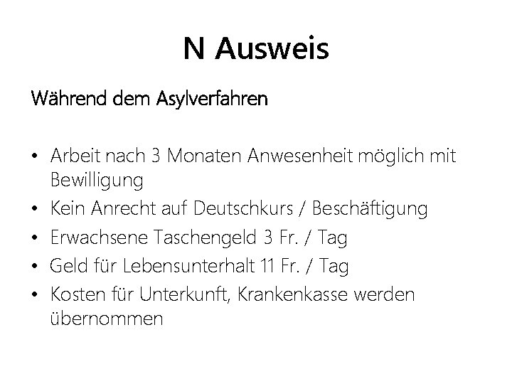 N Ausweis Während dem Asylverfahren • Arbeit nach 3 Monaten Anwesenheit möglich mit Bewilligung