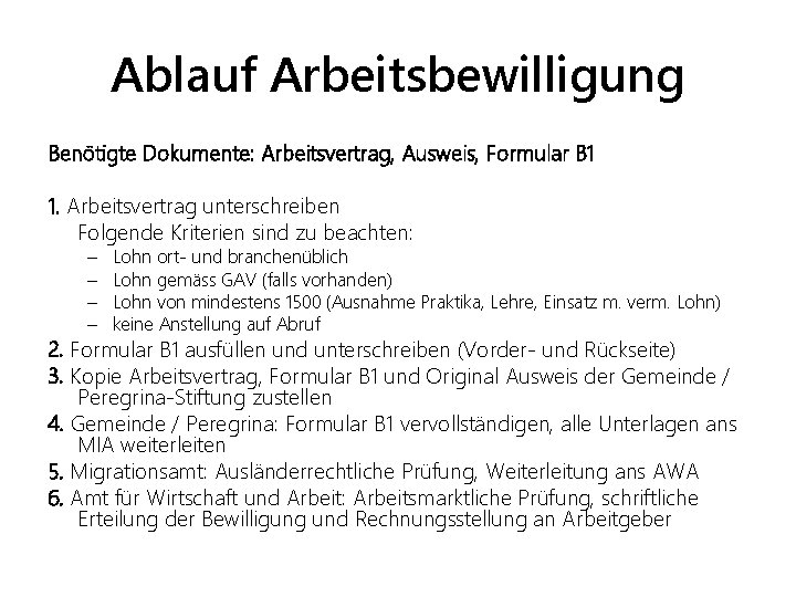 Ablauf Arbeitsbewilligung Benötigte Dokumente: Arbeitsvertrag, Ausweis, Formular B 1 1. Arbeitsvertrag unterschreiben Folgende Kriterien