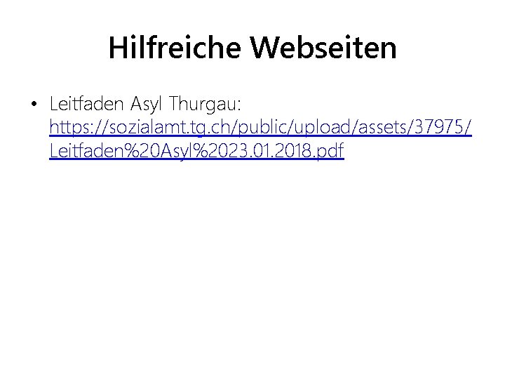 Hilfreiche Webseiten • Leitfaden Asyl Thurgau: https: //sozialamt. tg. ch/public/upload/assets/37975/ Leitfaden%20 Asyl%2023. 01. 2018.