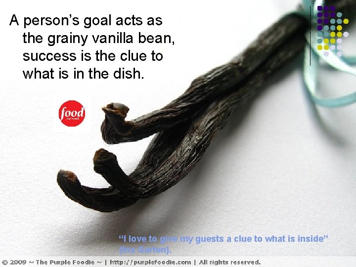 A person’s goal acts as the grainy vanilla bean, success is the clue to