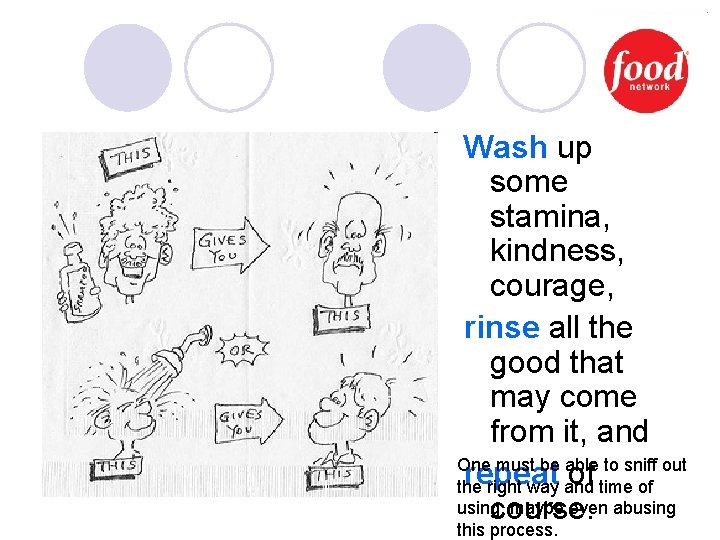 Wash up some stamina, kindness, courage, rinse all the good that may come from