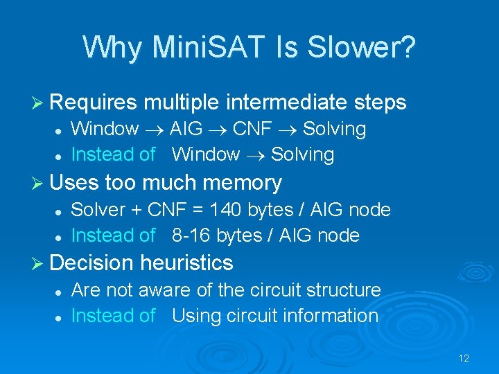 Why Mini. SAT Is Slower? Ø Requires multiple intermediate steps l l Window AIG