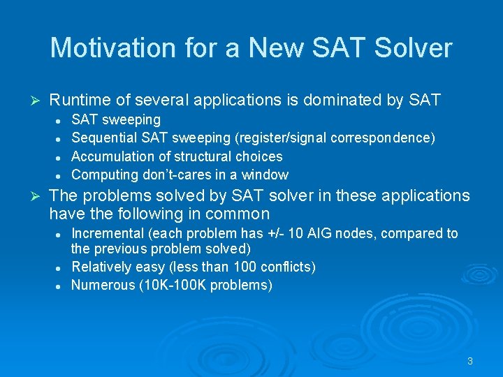 Motivation for a New SAT Solver Ø Runtime of several applications is dominated by