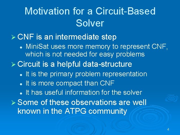 Motivation for a Circuit-Based Solver Ø CNF is an intermediate step l Mini. Sat