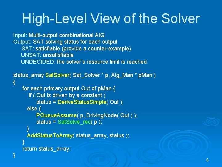 High-Level View of the Solver Input: Multi-output combinational AIG Output: SAT solving status for