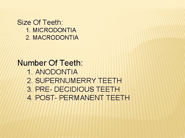 Size Of Teeth: 1. MICRODONTIA 2. MACRODONTIA Number Of Teeth: 1. ANODONTIA 2. SUPERNUMERRY