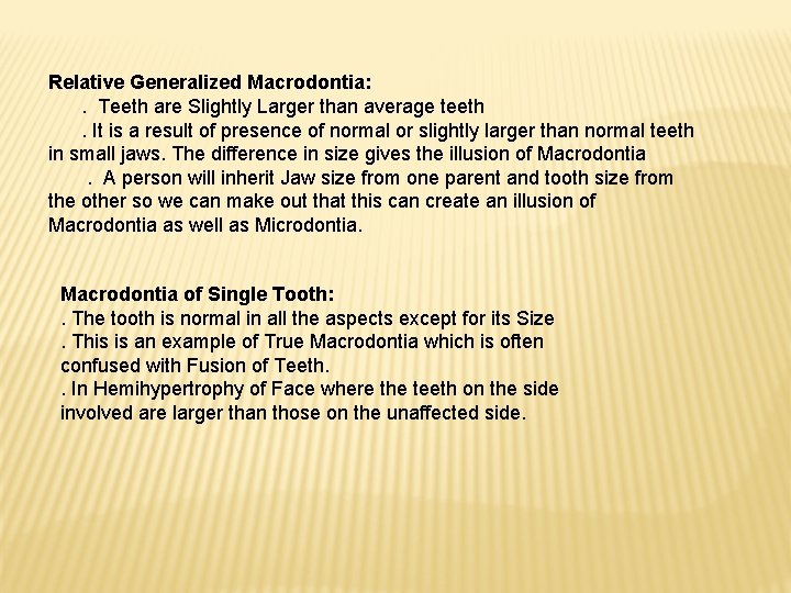 Relative Generalized Macrodontia: . Teeth are Slightly Larger than average teeth. It is a