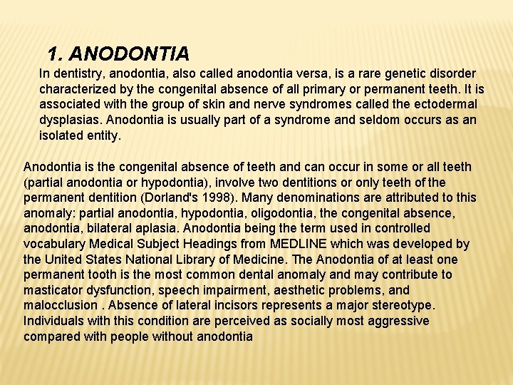 1. ANODONTIA In dentistry, anodontia, also called anodontia versa, is a rare genetic disorder