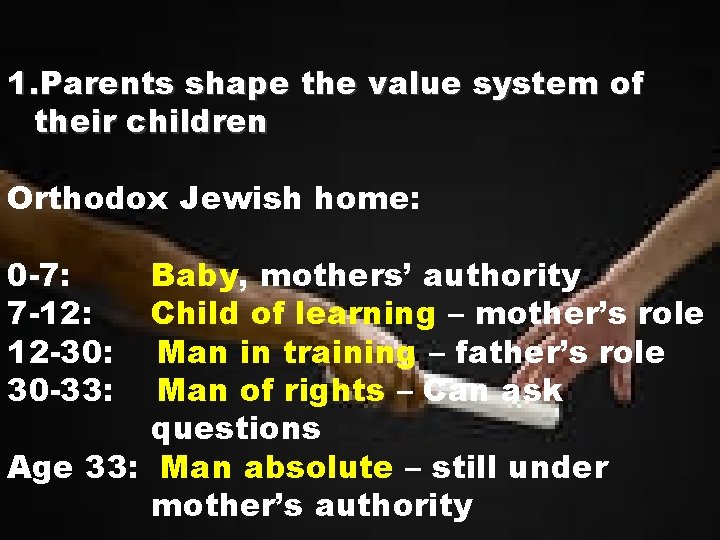 1. Parents shape the value system of their children Orthodox Jewish home: 0 -7: