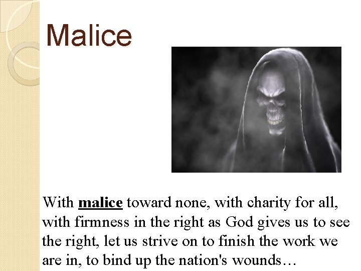 Malice With malice toward none, with charity for all, with firmness in the right