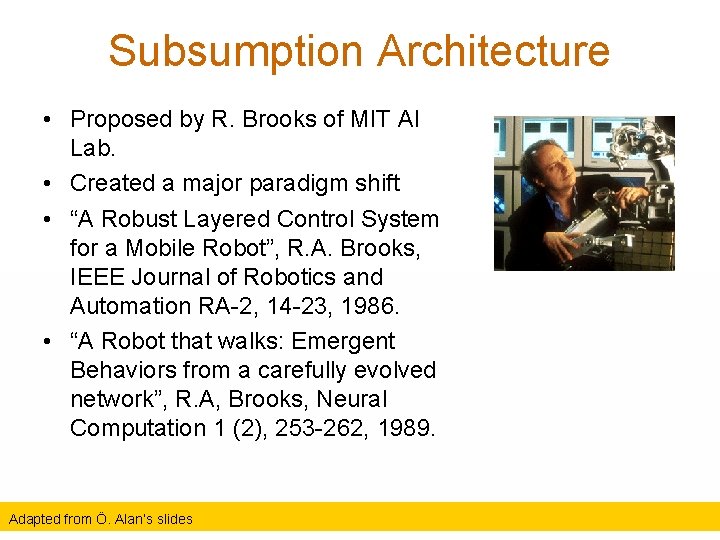 Subsumption Architecture • Proposed by R. Brooks of MIT AI Lab. • Created a