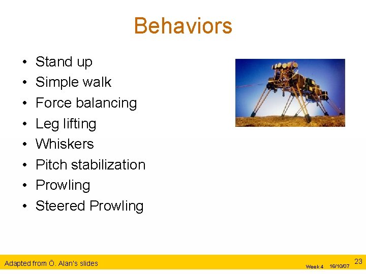 Behaviors • • Stand up Simple walk Force balancing Leg lifting Whiskers Pitch stabilization