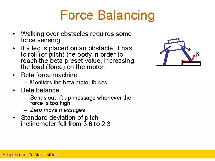 Force Balancing • Walking over obstacles requires some force sensing. • If a leg