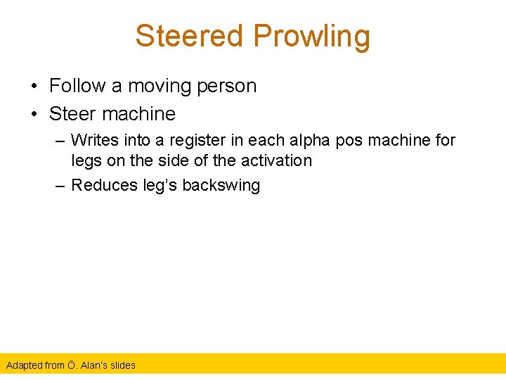 Steered Prowling • Follow a moving person • Steer machine – Writes into a