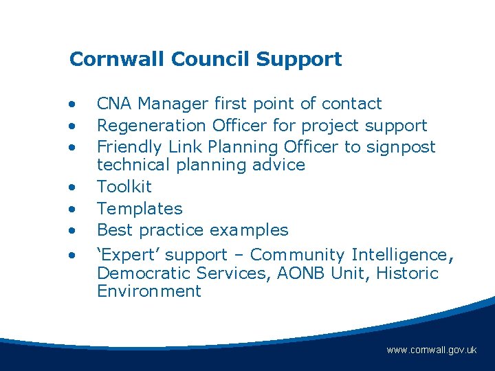 Cornwall Council Support • • CNA Manager first point of contact Regeneration Officer for
