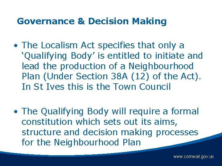 Governance & Decision Making • The Localism Act specifies that only a ‘Qualifying Body’