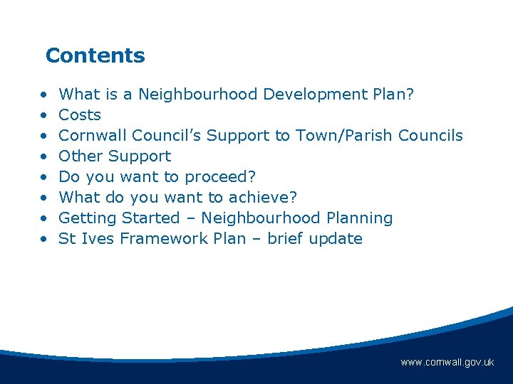 Contents • • What is a Neighbourhood Development Plan? Costs Cornwall Council’s Support to