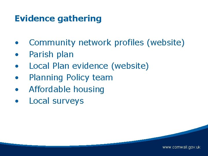 Evidence gathering • • • Community network profiles (website) Parish plan Local Plan evidence