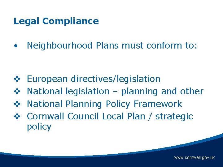 Legal Compliance • Neighbourhood Plans must conform to: v v European directives/legislation National legislation