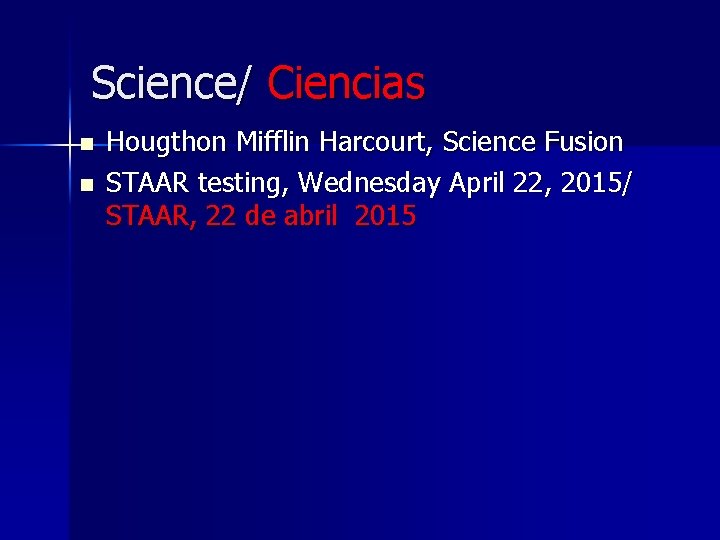 Science/ Ciencias n n Hougthon Mifflin Harcourt, Science Fusion STAAR testing, Wednesday April 22,