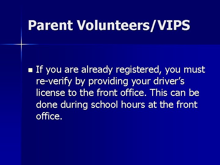 Parent Volunteers/VIPS n If you are already registered, you must re-verify by providing your