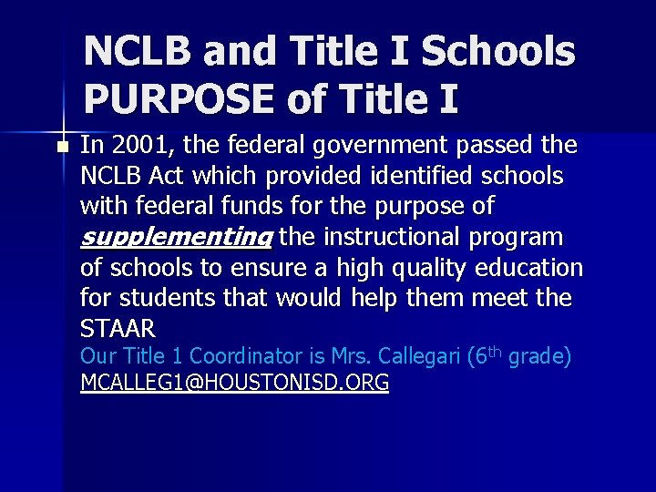 NCLB and Title I Schools PURPOSE of Title I n In 2001, the federal