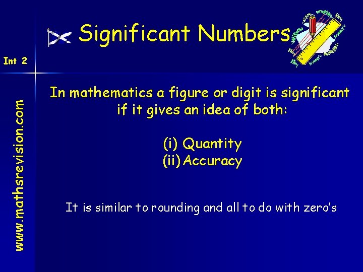 Significant Numbers www. mathsrevision. com Int 2 In mathematics a figure or digit is