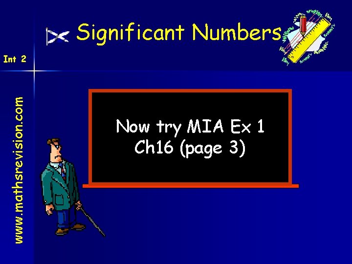 Significant Numbers www. mathsrevision. com Int 2 Now try MIA Ex 1 Ch 16