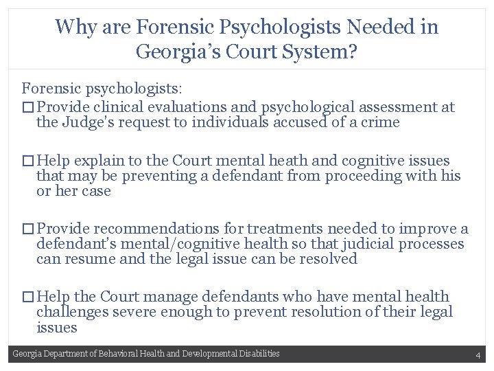 Why are Forensic Psychologists Needed in Georgia’s Court System? Forensic psychologists: � Provide clinical