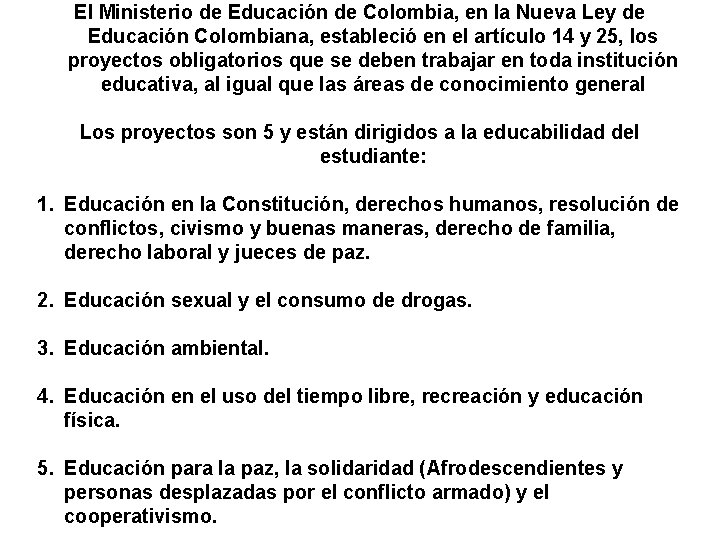 El Ministerio de Educación de Colombia, en la Nueva Ley de Educación Colombiana, estableció