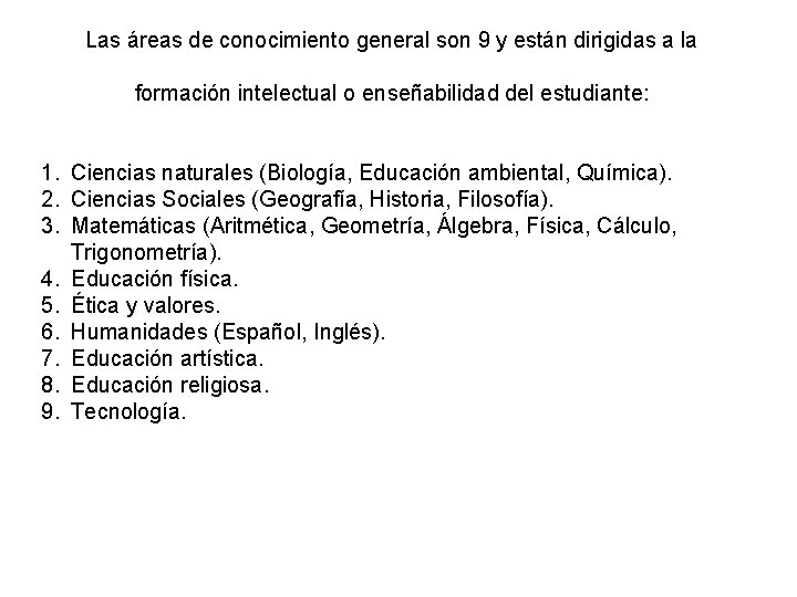 Las áreas de conocimiento general son 9 y están dirigidas a la formación intelectual