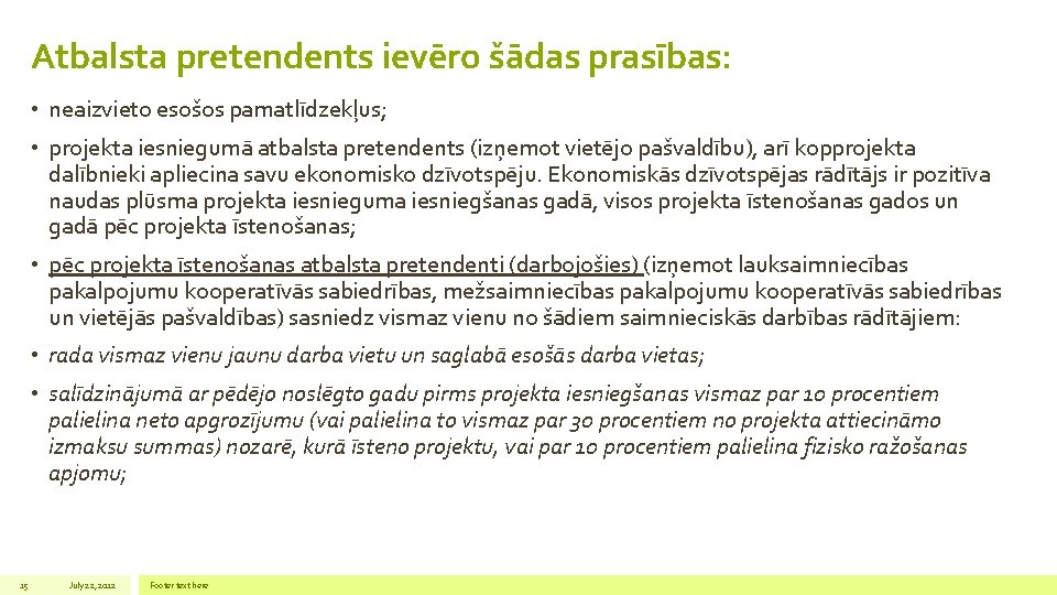 Atbalsta pretendents ievēro šādas prasības: • neaizvieto esošos pamatlīdzekļus; • projekta iesniegumā atbalsta pretendents