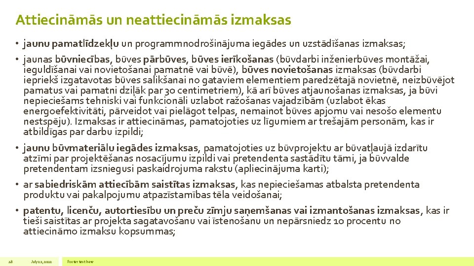 Attiecināmās un neattiecināmās izmaksas • jaunu pamatlīdzekļu un programmnodrošinājuma iegādes un uzstādīšanas izmaksas; •