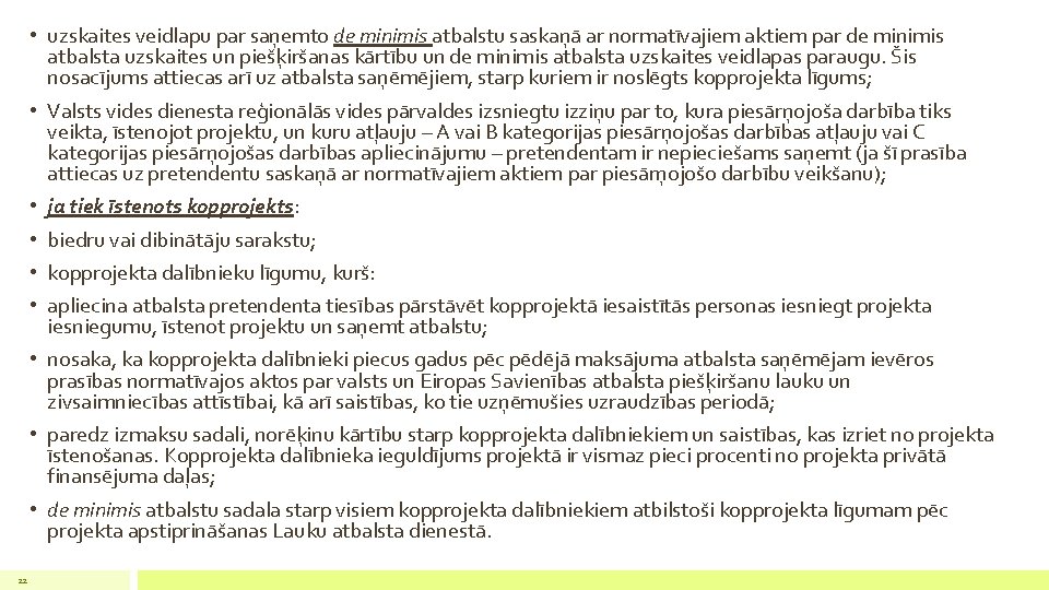  • uzskaites veidlapu par saņemto de minimis atbalstu saskaņā ar normatīvajiem aktiem par