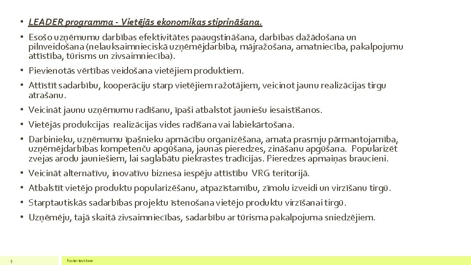  • LEADER programma - Vietējās ekonomikas stiprināšana. • Esošo uzņēmumu darbības efektivitātes paaugstināšana,