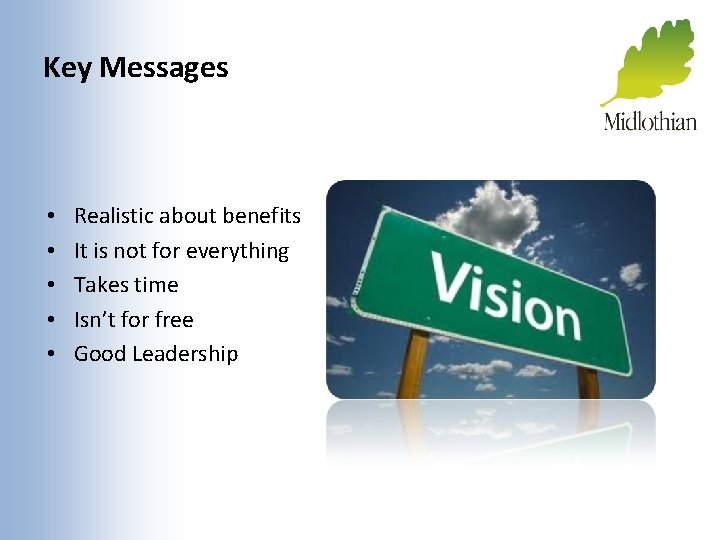 Key Messages • • • Realistic about benefits It is not for everything Takes