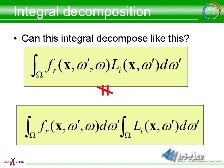 Integral decomposition • Can this integral decompose like this? ≠ 