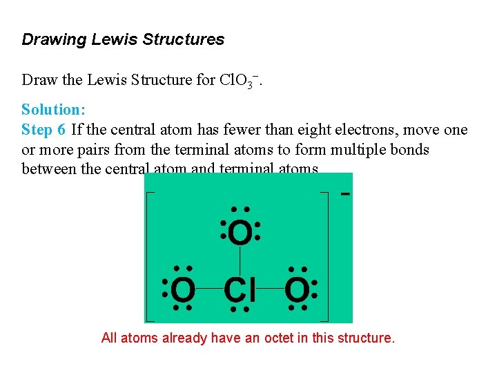Drawing Lewis Structures Draw the Lewis Structure for Cl. O 3−. Solution: Step 6