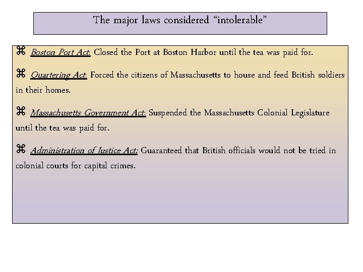 The major laws considered “intolerable” z Boston Port Act: Closed the Port at Boston