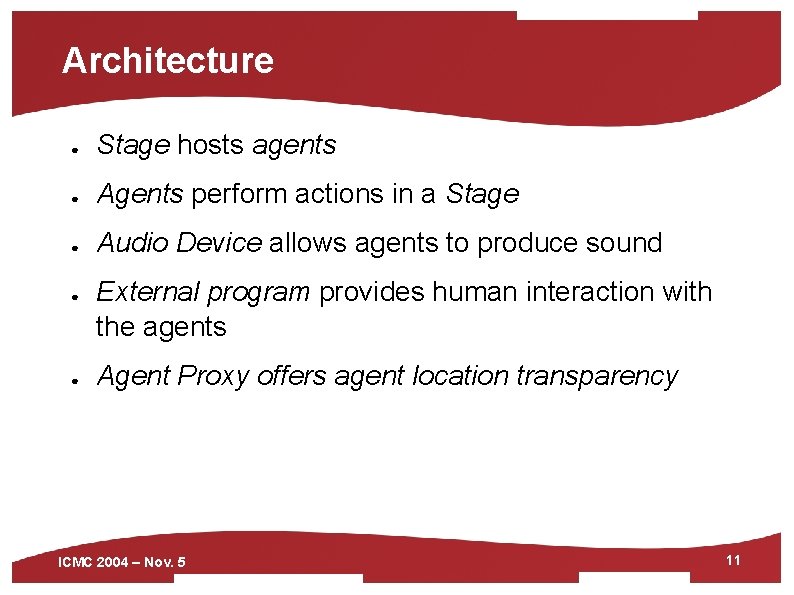 Architecture ● Stage hosts agents ● Agents perform actions in a Stage ● Audio