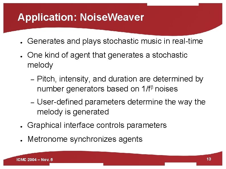 Application: Noise. Weaver ● ● Generates and plays stochastic music in real-time One kind